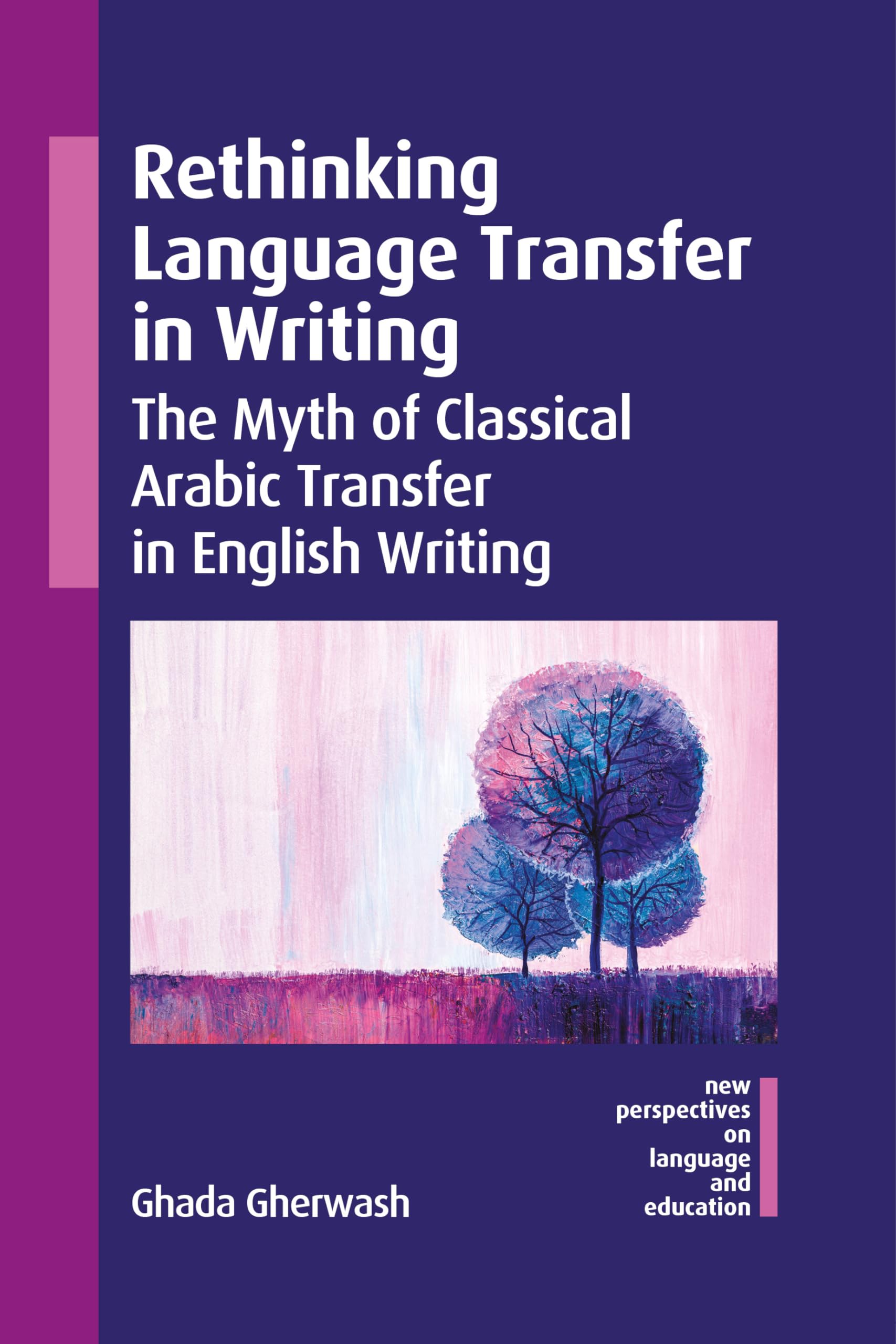 Rethinking Language Transfer in Writing: The Myth of Classical Arabic Transfer in English Writing