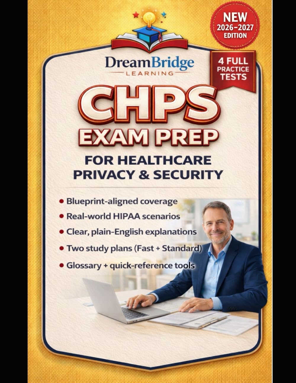 CHPS EXAM PREP FOR HEALTHCARE PRIVACY AND SECURITY: A Practice-First Guide with Four Full-Length Exams, Deep Rationales, Timing Plans, and Repeatable Study Workflows