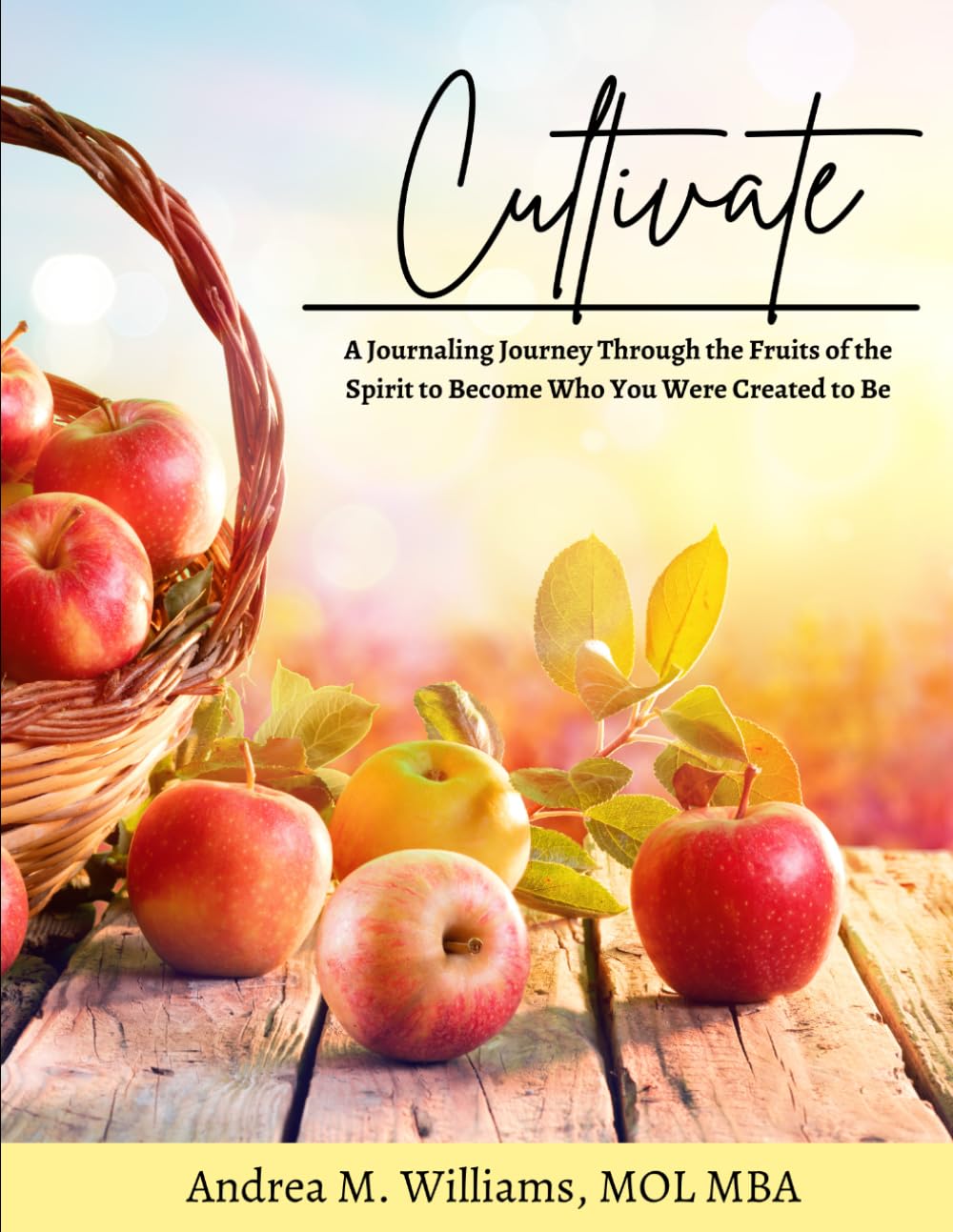 Cultivate: A Journaling Journey Through the Fruits of the Spirit to Become Who You Were Create to Be