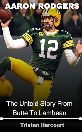 Aaron Rodgers: The Untold Story From Butte To Lambeau