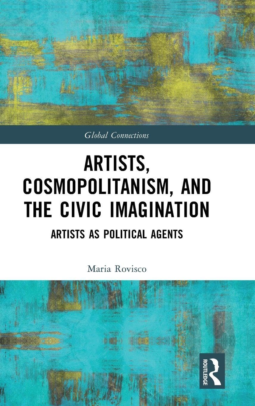 Artists, Cosmopolitanism, and the Civic Imagination: Artists as Political Agents (Global Connections)