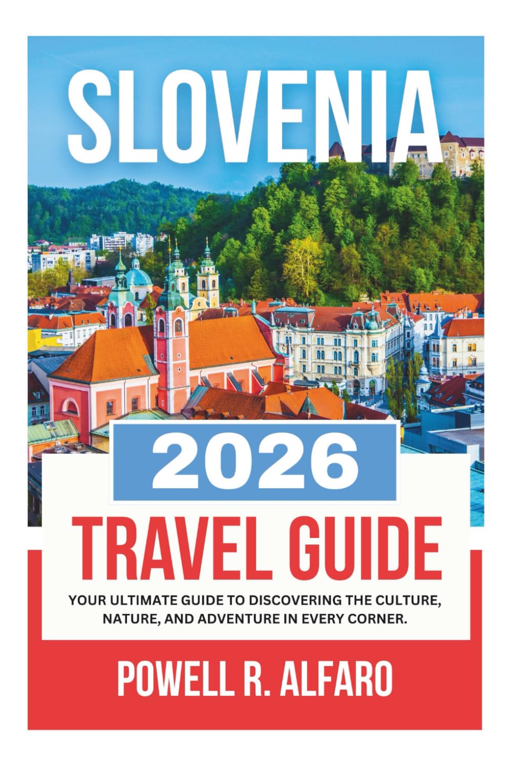 SLOVENIA TRAVEL GUIDE 2026 (Your Ultimate World Travel Guides)
