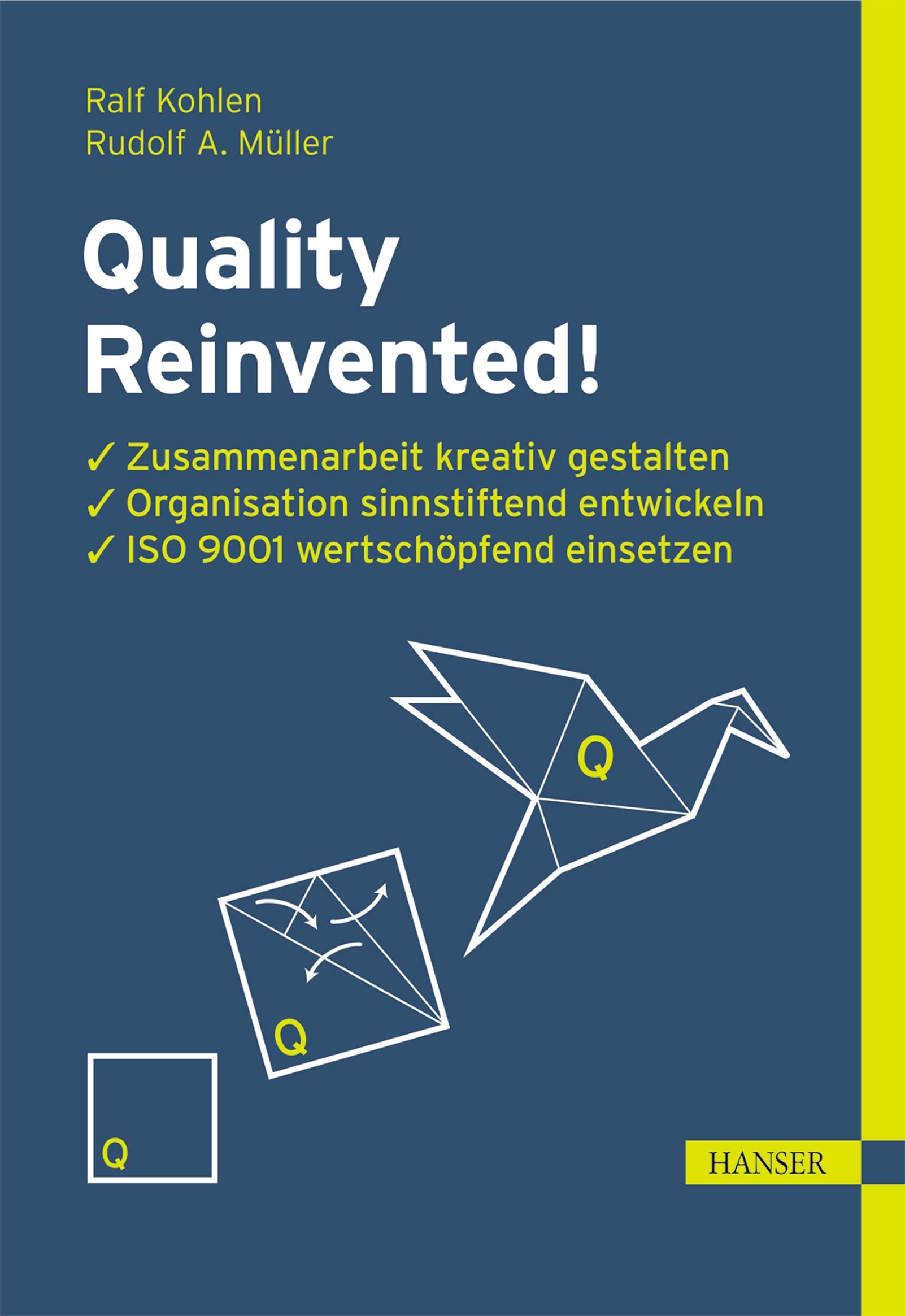 Quality Reinvented!: Zusammenarbeit kreativ gestalten, Organisation sinnstiftend entwickeln, ISO 9001 wertschöpfend einsetzen
