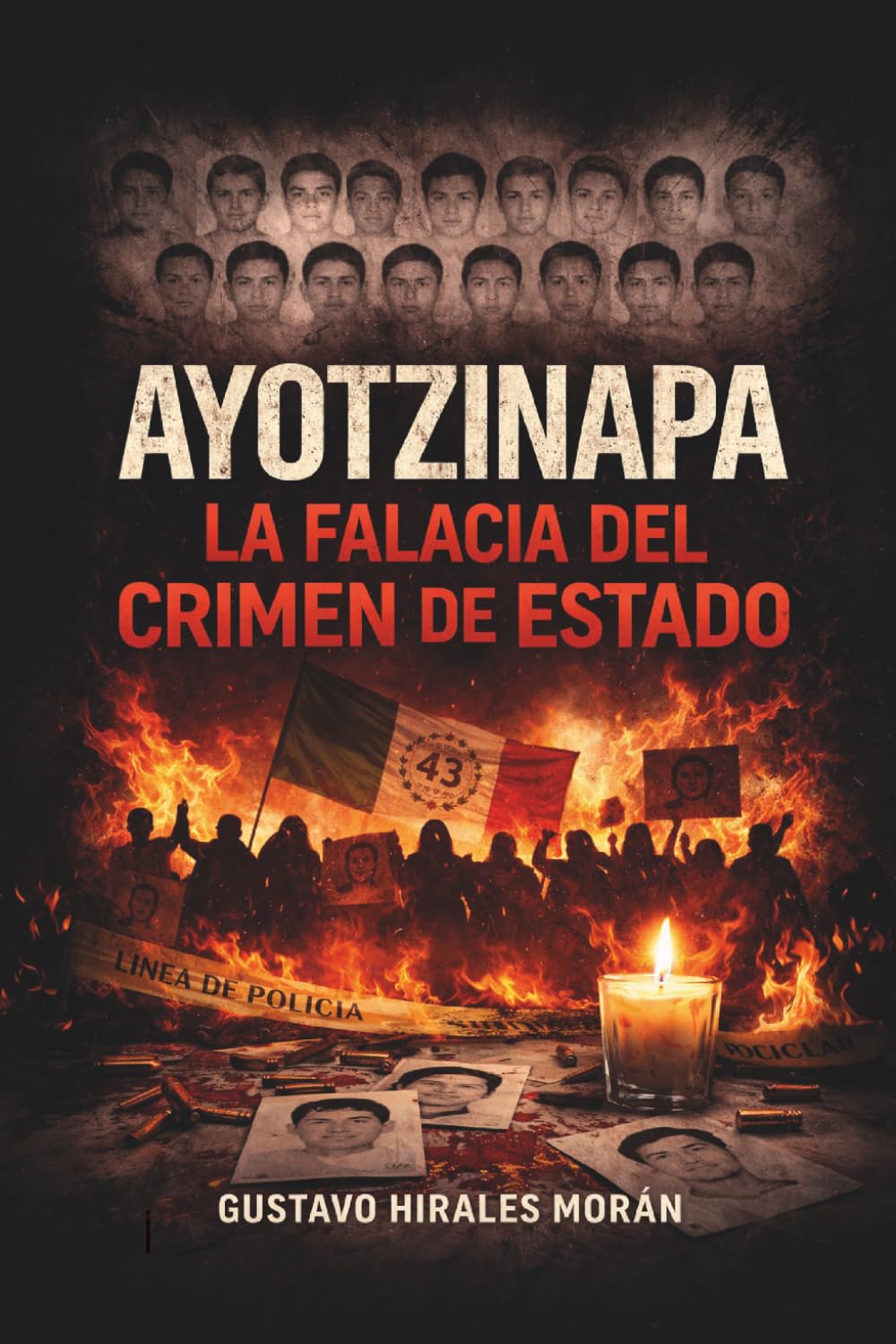 Ayotzinapa, la falacia del crimen de Estado: Investigación crítica sobre los 43 estudiantes, la verdad histórica, el crimen organizado y la violencia política en México
