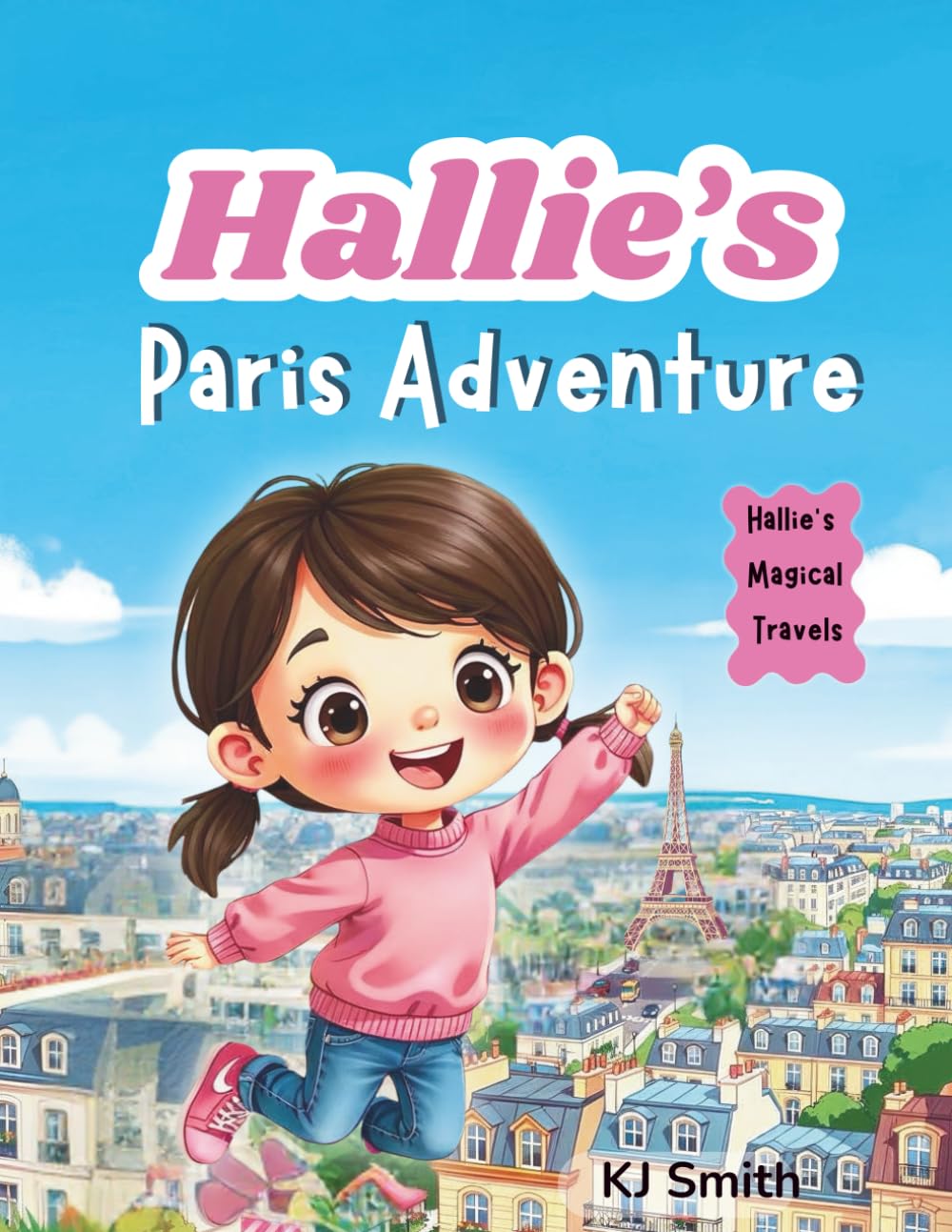 Hallie's Paris Adventure: Hallie's Magical Travel Book 1