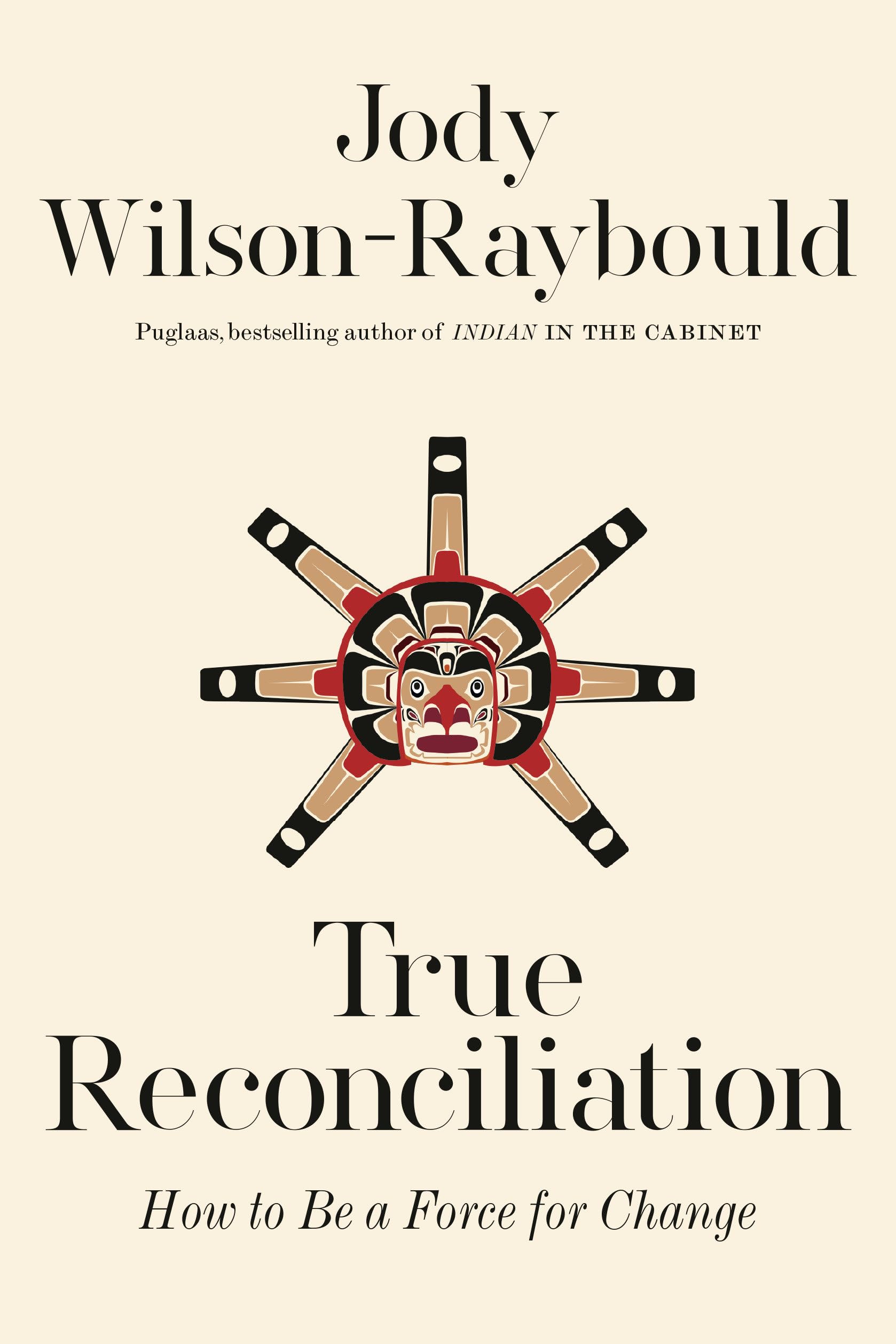 True Reconciliation: How to Be a Force for Change Wilson-Raybould, Jody