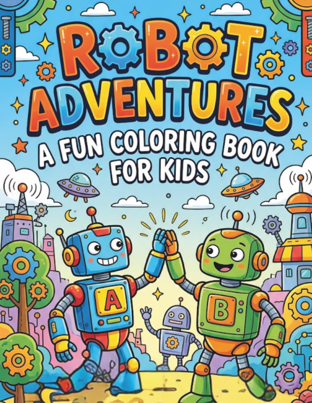 Robot Adventures Coloring Book for Kids: Cute & Fun Robots | Easy Coloring Pages for Toddlers and Kids Ages 3–6