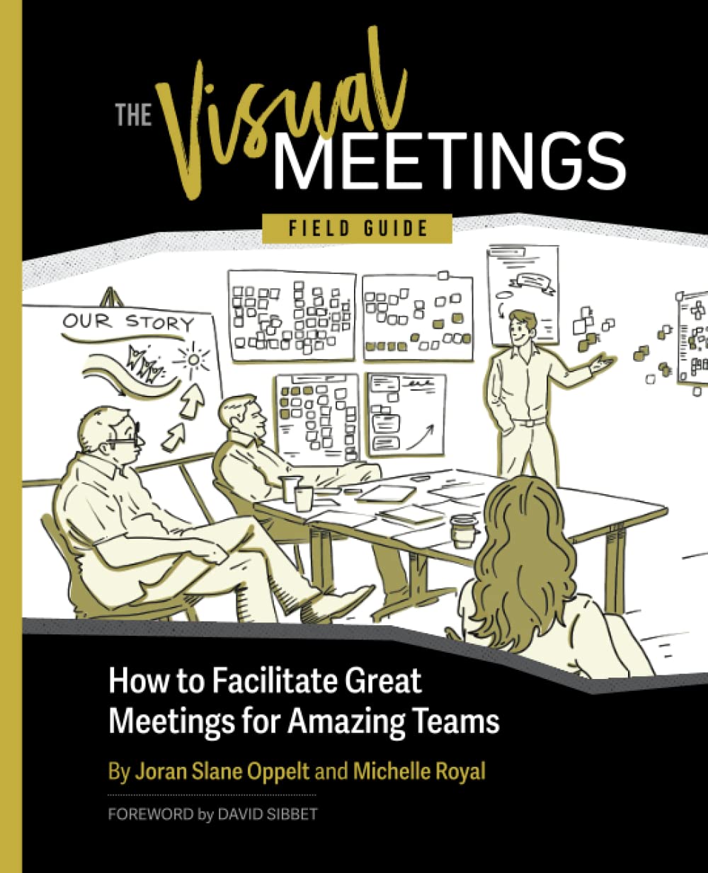 The Visual Meetings Field Guide: How to Facilitate Great Meetings for Amazing Teams
