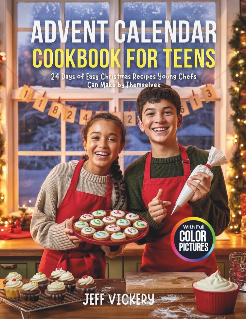 Advent Calendar Cookbook for Teens: 24 Days of Easy Christmas Recipes Young Chefs Can Make by Themselves