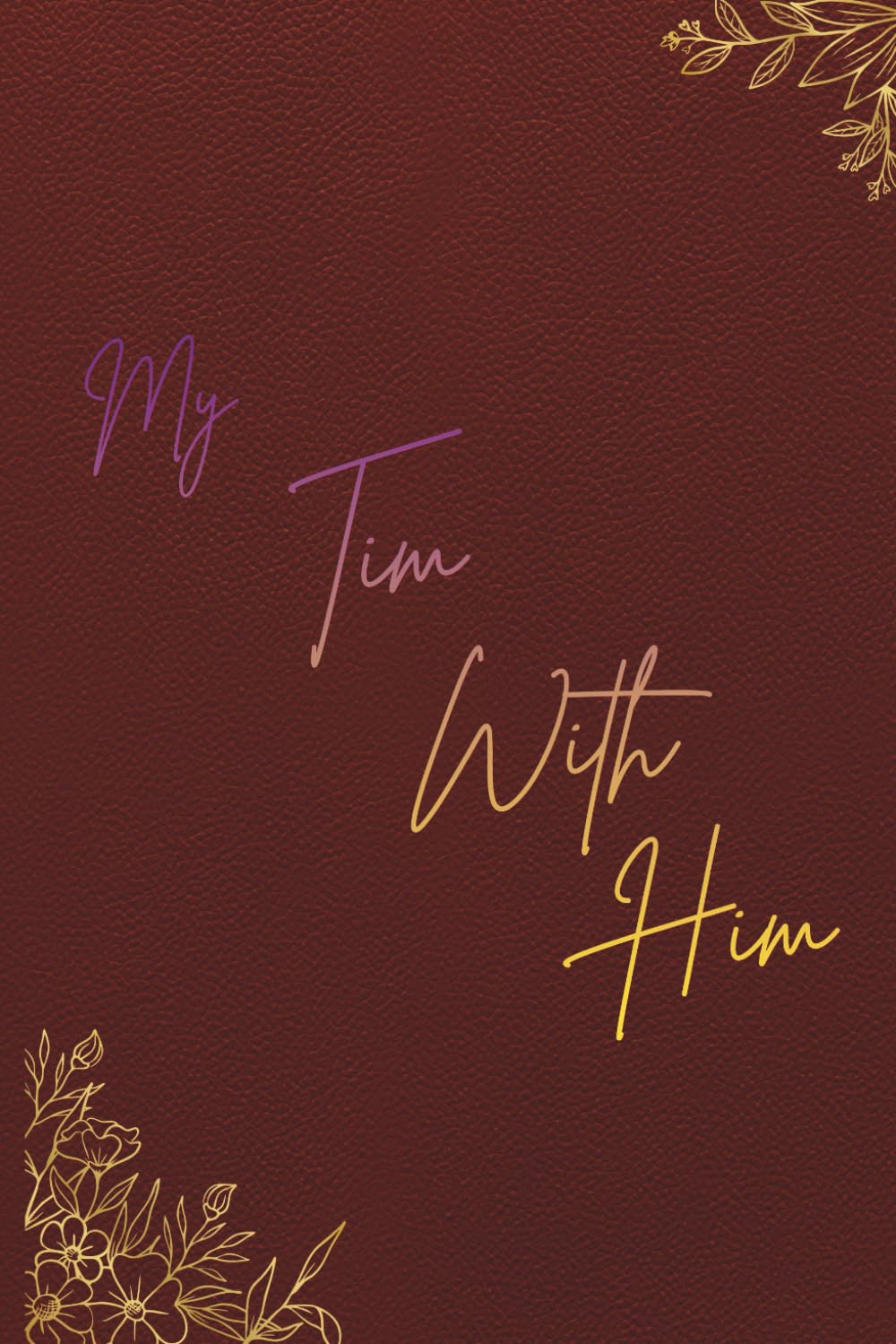 My Time With Him: A 52-Week Chronological Bible Reading Plan for Morning and Night