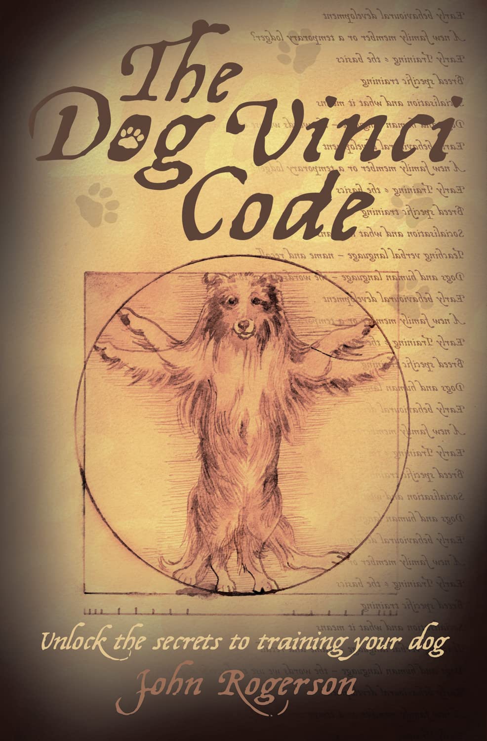 The Dog Vinci Code: Unlock the Secrets to Training Your Dog