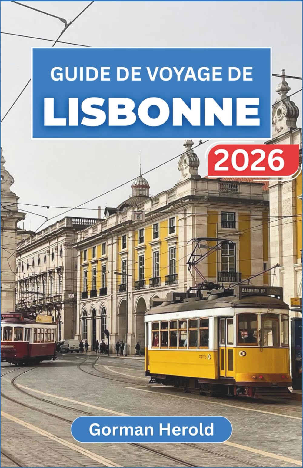 GUIDE DE VOYAGE DE LISBONNE 2026: Explorez en toute confiance les quartiers historiques, les sites emblématiques des rives du fleuve et les excursions dans le centre du Portugal