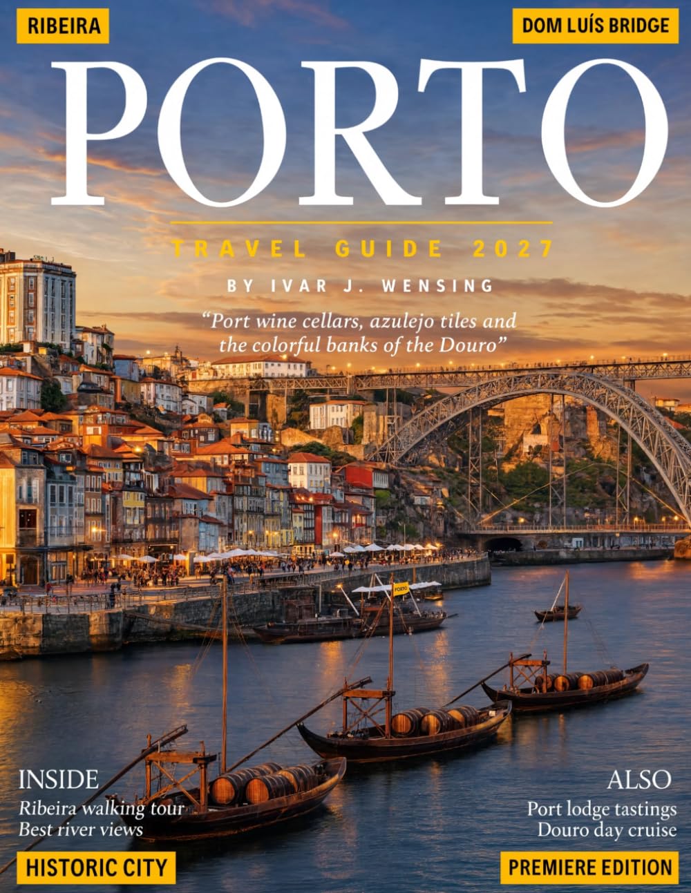 PORTO TRAVEL GUIDE 2027 (FULL COLOR): Travel smarter with insider tips, budgeting strategies, and seasonal guidance, including money-saving ideas, and tips for navigating Porto smoothly