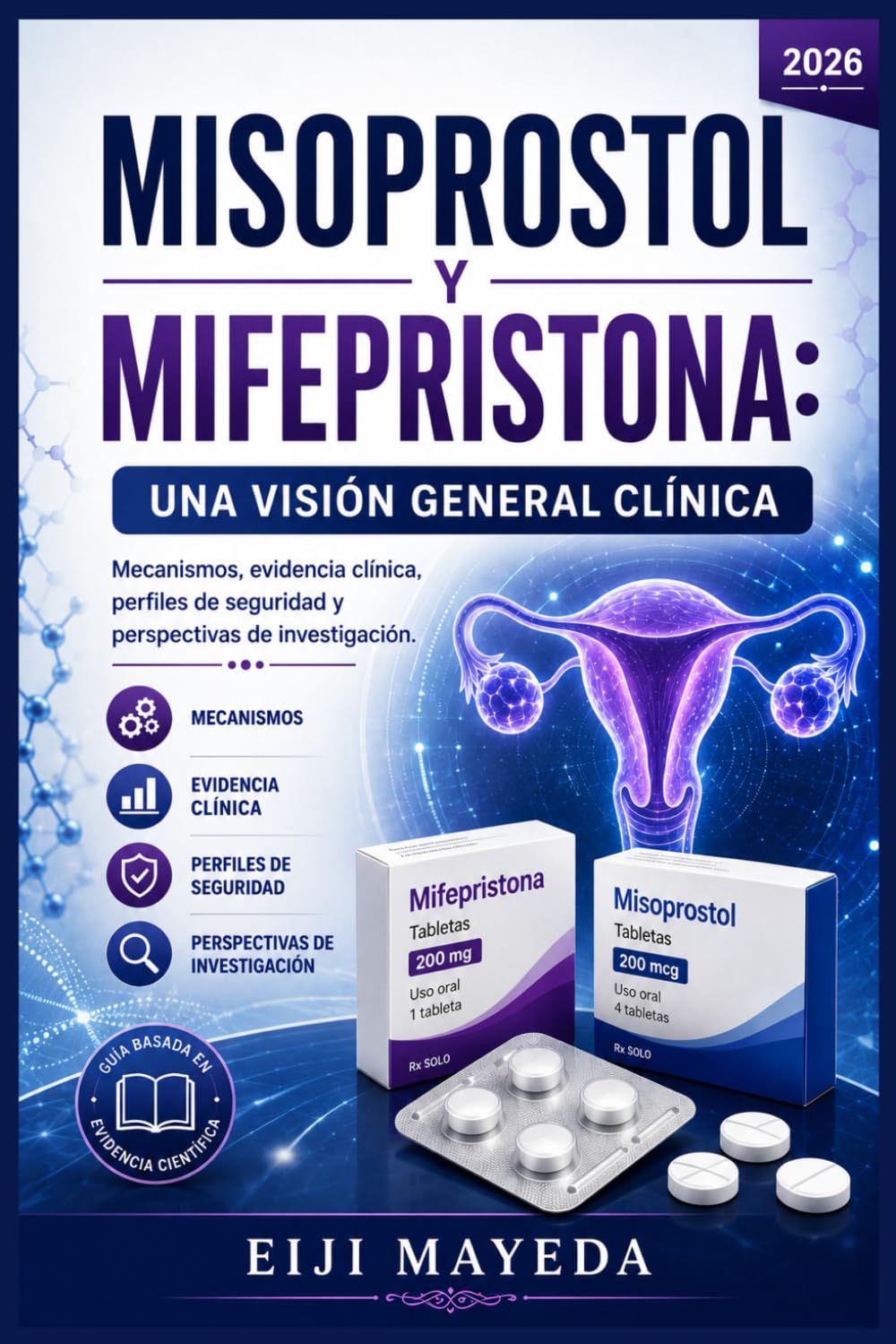 MISOPROSTOL Y MIFEPRISTONA: UNA VISIÓN GENERAL CLÍNICA: Mecanismos, evidencia clínica, perfiles de seguridad y perspectivas de investigación.