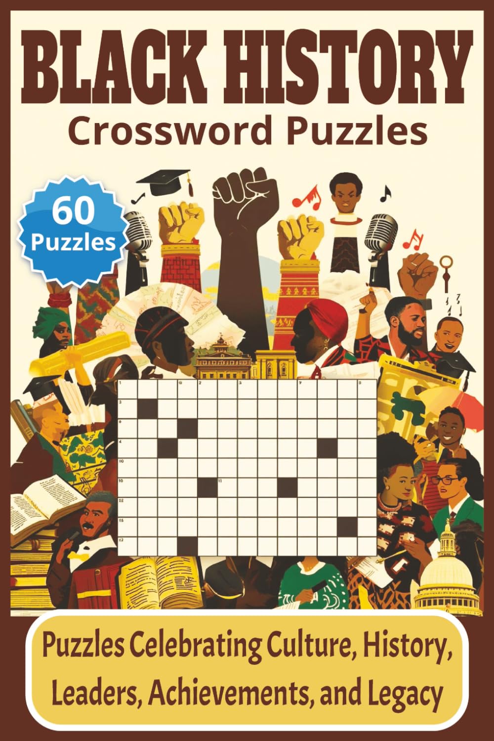 Black History Crossword Puzzle Book: 60 Puzzles That Celebrate African American Culture, History, Leaders, Achievements and Legacy | A Fun and ... | Perfect for Adults, Teens and Seniors