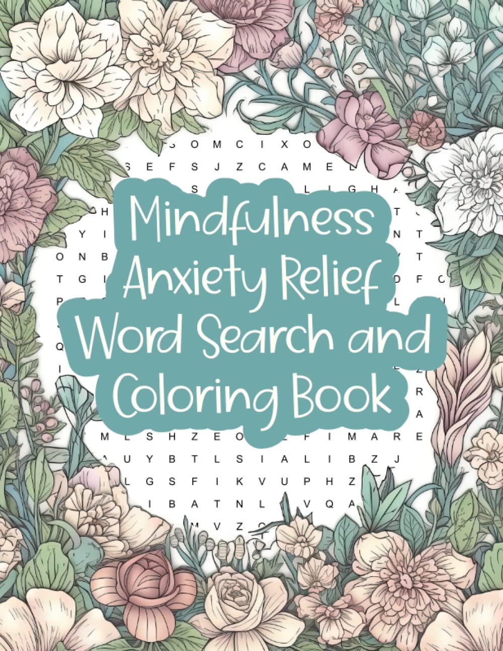 Mindfulness Anxiety Relief Word Search and Coloring Book: Floral Serenity Word Puzzles and Coloring Pages