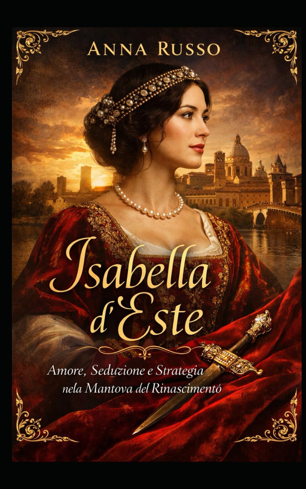 Isabella d’Este: Amore, Seduzione e Strategia nella Mantova del Rinascimento (Amore e Potere)