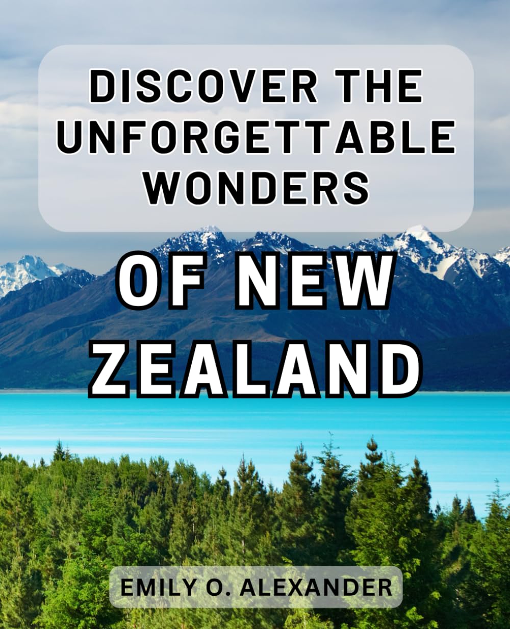 Discover the Unforgettable Wonders of New Zealand: Exploring Nature's Hidden Gems: Embark on an Epic Journey through Enchanting New Zealand