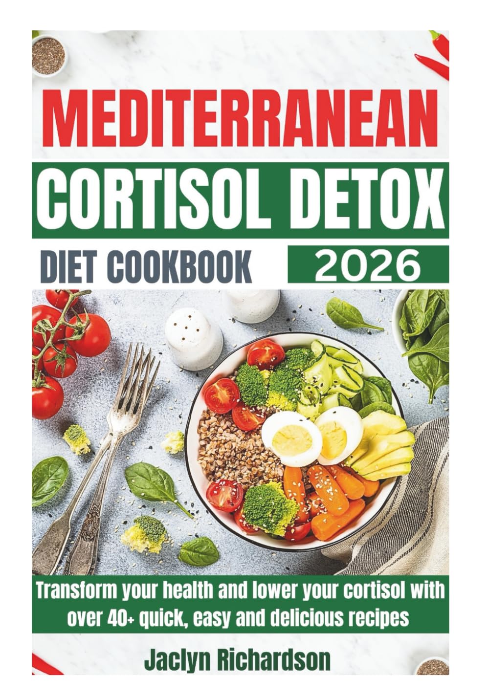 Mediterranean Cortisol Detox Diet Cookbook: Transform your health, improve sleep and lower your cortisol with quick, easy and delicious recipes with 28 days meal plan.