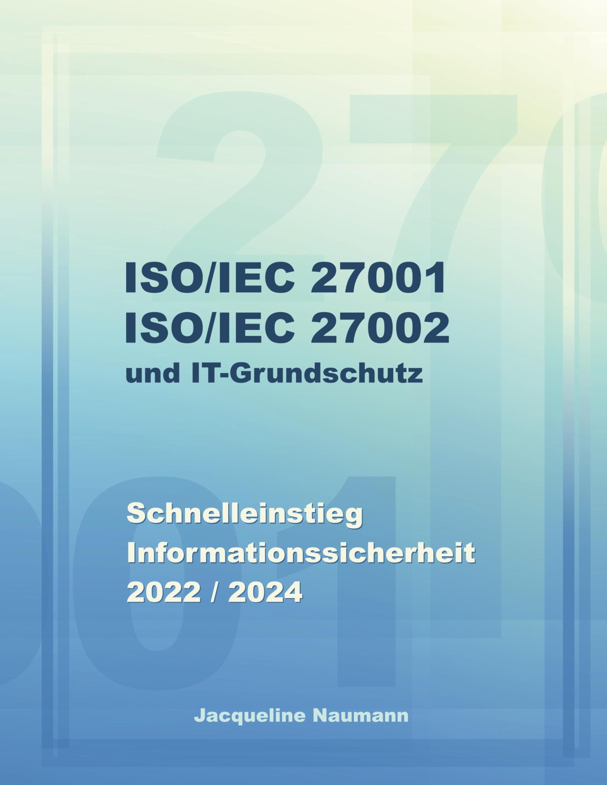 ISO/IEC 27001 ISO/IEC 27002 und IT-Grundschutz: Schnelleinstieg Informationssicherheit 2022 / 2024