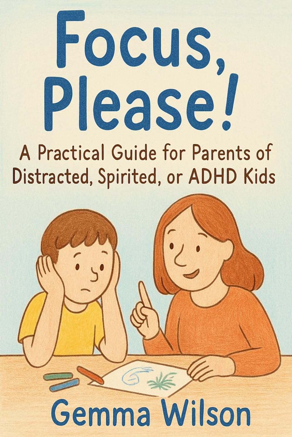 Focus, Please!: A Practical Guide for Parents of Distracted, Spirited, or ADHD Kids