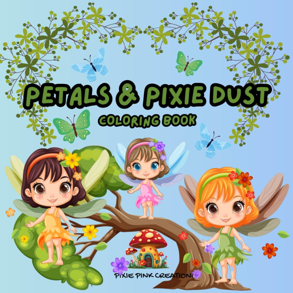 Petals and Pixie Dust: Coloring Book for All Ages Featuring: Fairy Houses, Fairies and Flowers