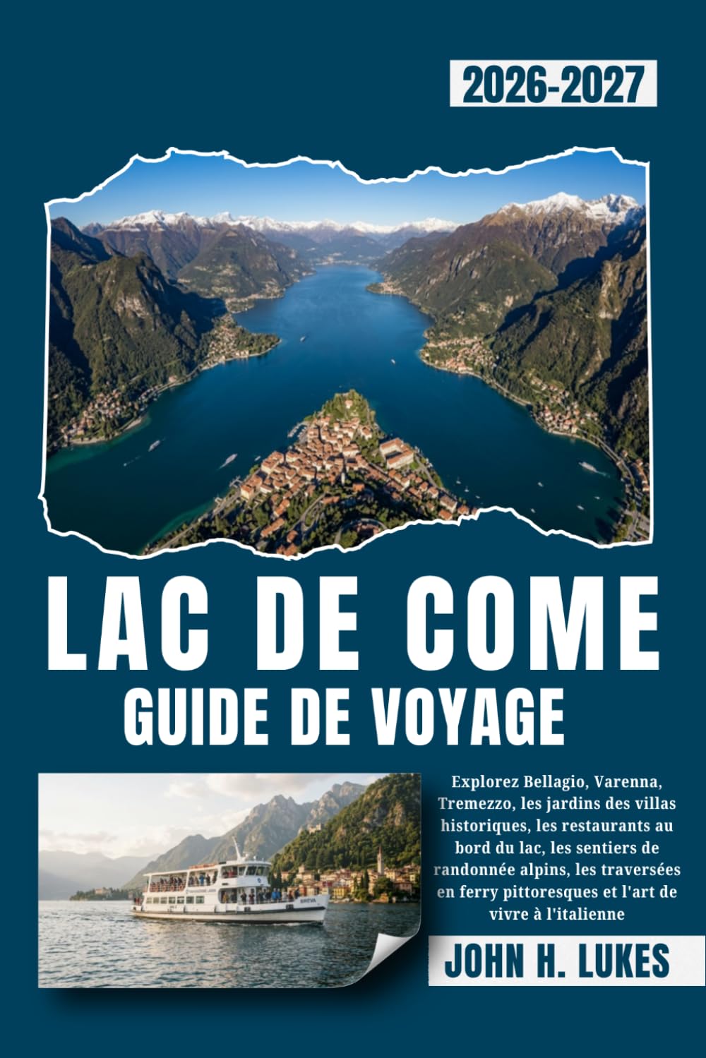 LAC DE COME GUIDE DE VOYAGE 2026-2027: Explorez Bellagio, Varenna, Tremezzo, les jardins des villas historiques, les restaurants au bord du lac, les ... pittoresques et l'art de vivre à l'italienne