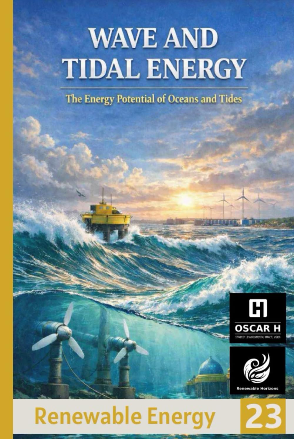 Wave and Tidal Energy: The energy potential of oceans and tides (Renewable Energy)