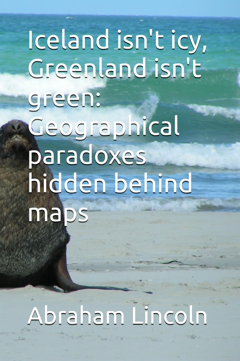 Iceland isn't icy, Greenland isn't green: Geographical paradoxes hidden behind maps: 4 (The Metaphors of Geography)