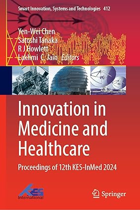 Innovation in Medicine and Healthcare: Proceedings of 12th KES-InMed 2024 (Smart Innovation, Systems and Technologies, 412)-Wow! eBook