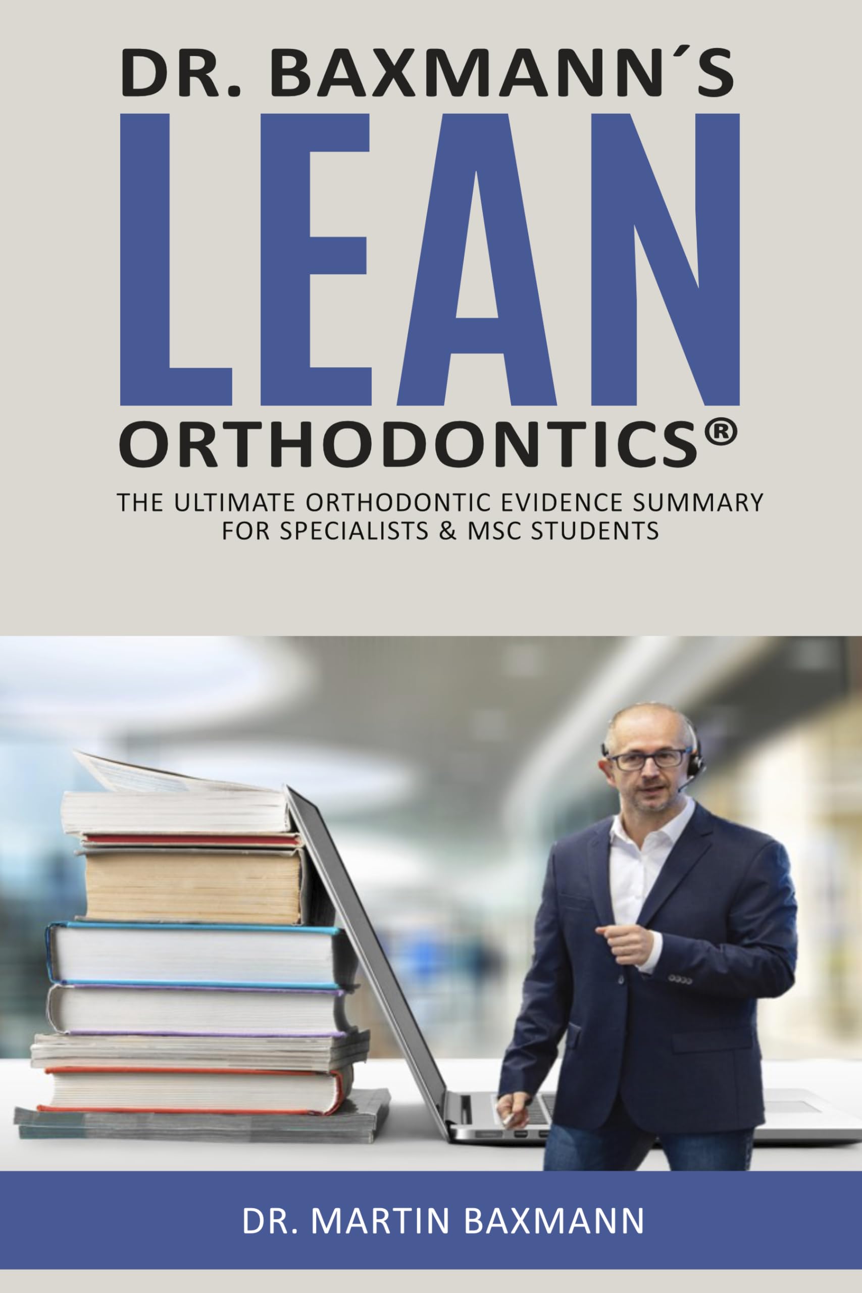 Dr. Baxmann´s LEAN ORTHODONTICS®: The ultimate orthodontic evidence summary for specialists & MSC students (Dr. Baxmann´s LEAN ORTHODONTICS® - English Version) (English Edition)