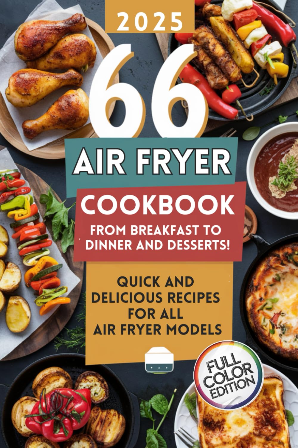 Air Fryer Cookbook: 66 Quick and Delicious Recipes for All Air Fryer Models – From Breakfast to Dinner and Desserts!