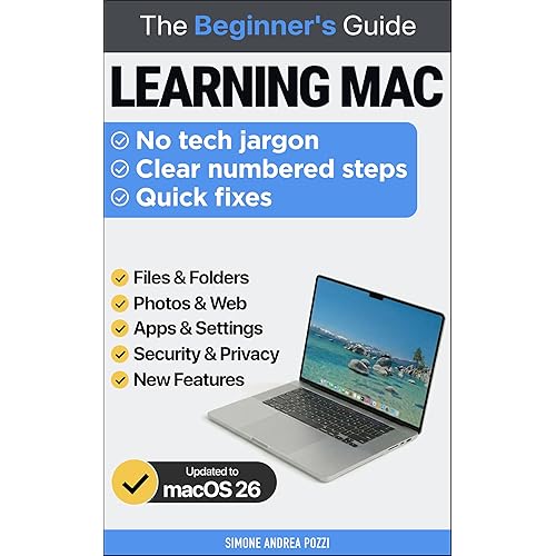 Learning Mac for beginners and everyday users - macOS 26: The 'Plain English' Guide to Mastering Your Mac, Fixing Common Problems, and Staying Safe in ... Tech Made Easy - Apple tech for beginners)