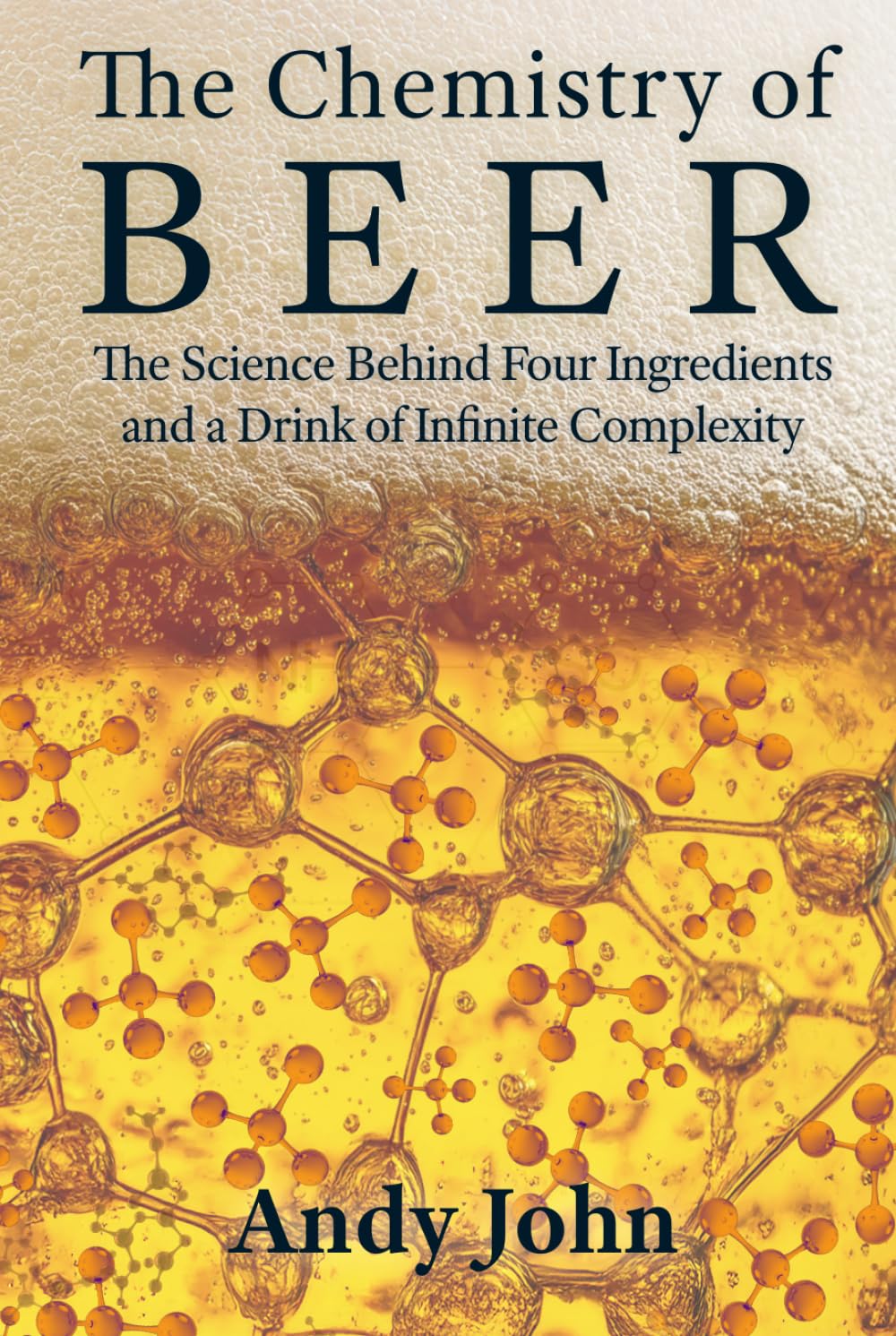 The Chemistry of Beer: The Science Behind Four Ingredients and a Drink of Infinite Complexity (The Chemistry of Food & Drinks)