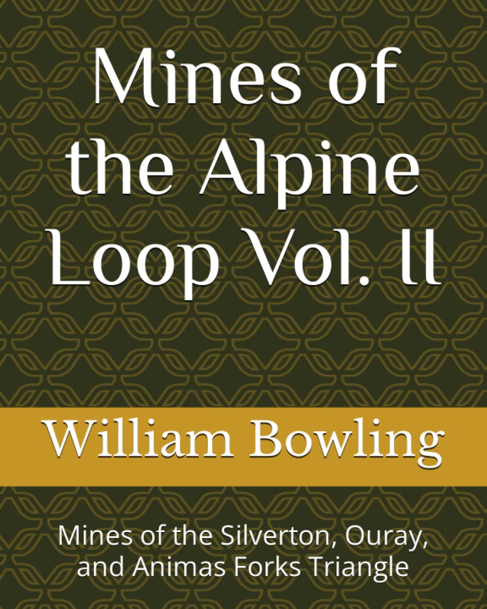 Mines of the Alpine Loop Vol. II: Mines of the Silverton, Ouray, and Animas Forks Triangle