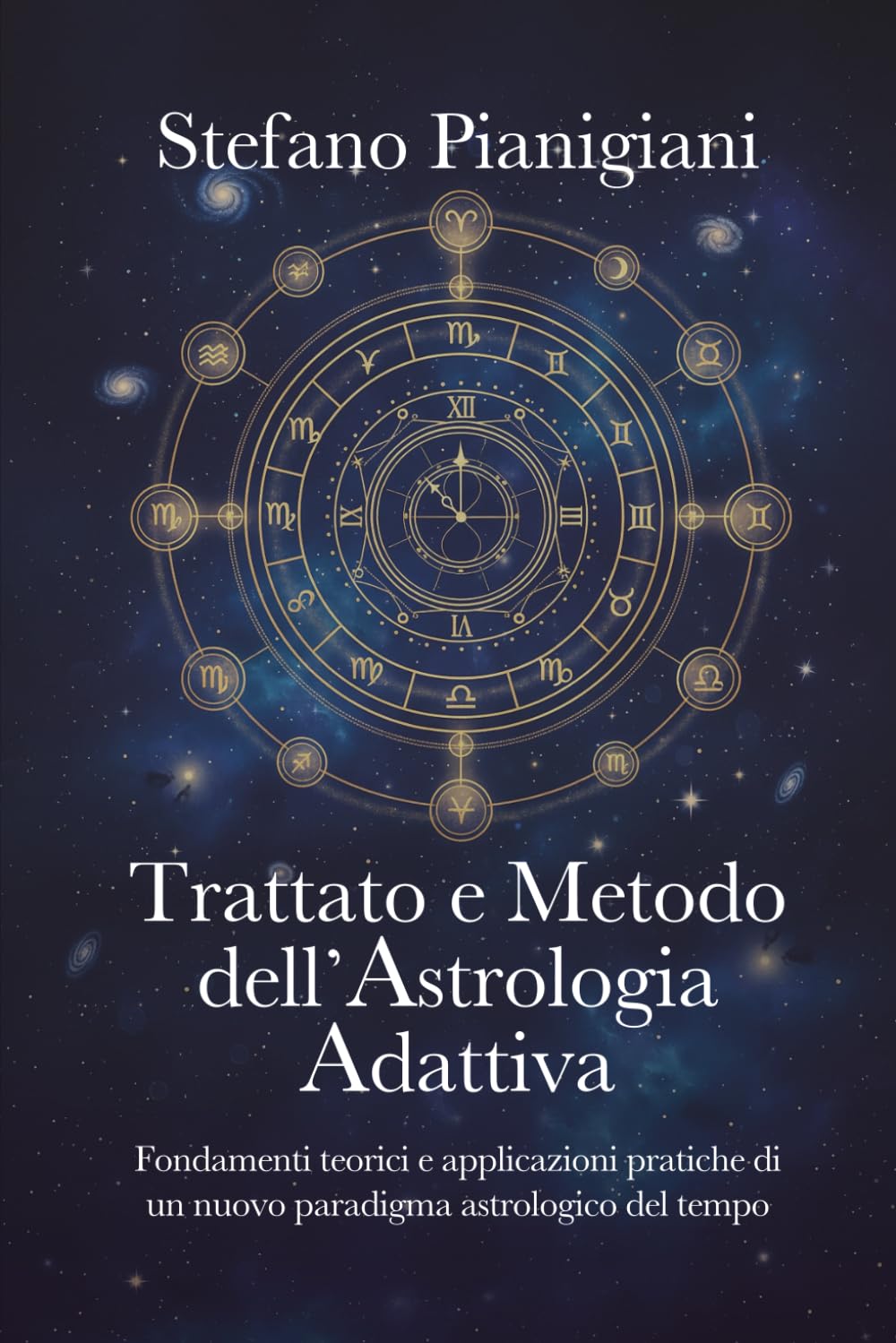 Trattato e Metodo dell’Astrologia Adattiva: Fondamenti teorici e applicazioni pratiche di un nuovo paradigma astrologico del tempo