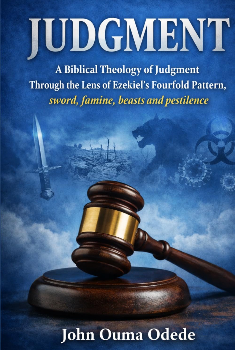 JUDGMENT: A Biblical Theology of Judgment Through the Lens of Ezekiel’s Fourfold Pattern