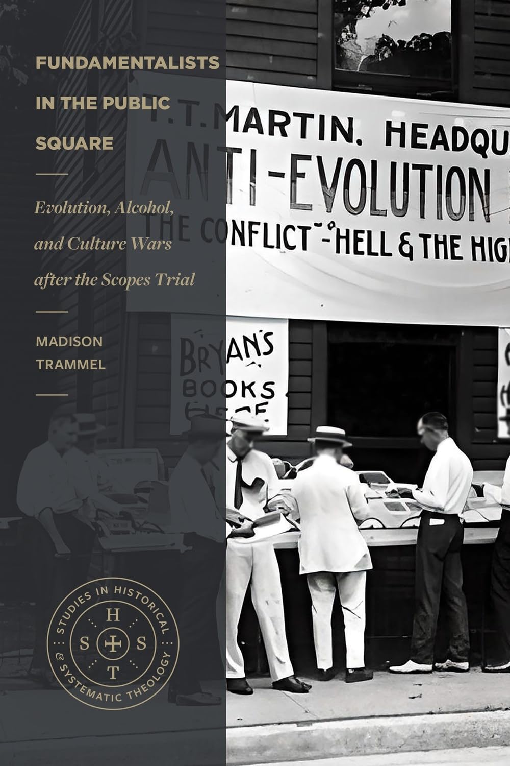 Fundamentalists in the Public Square: Evolution, Alcohol, and Culture Wars After the Scopes Trial (Studies in Historical and Systematic Theology)