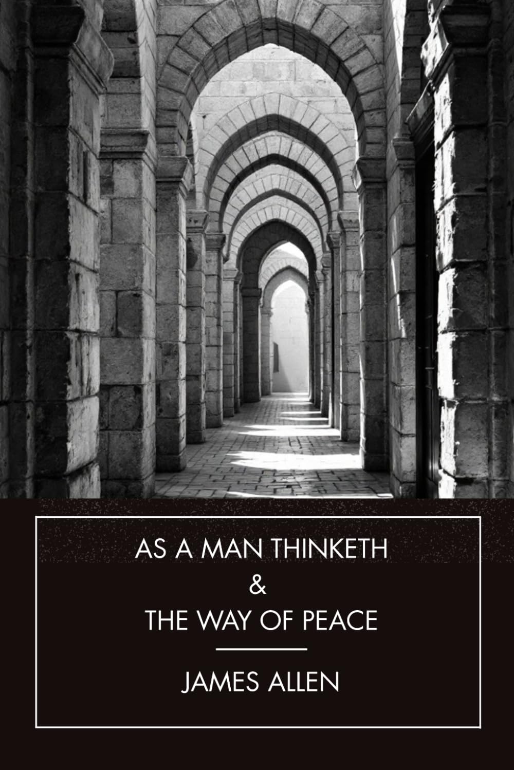 As a man thinketh & The Way of Peace: The Timeless Guide to Discipline, Mindset, and Mental Strength for Success and Self-Mastery