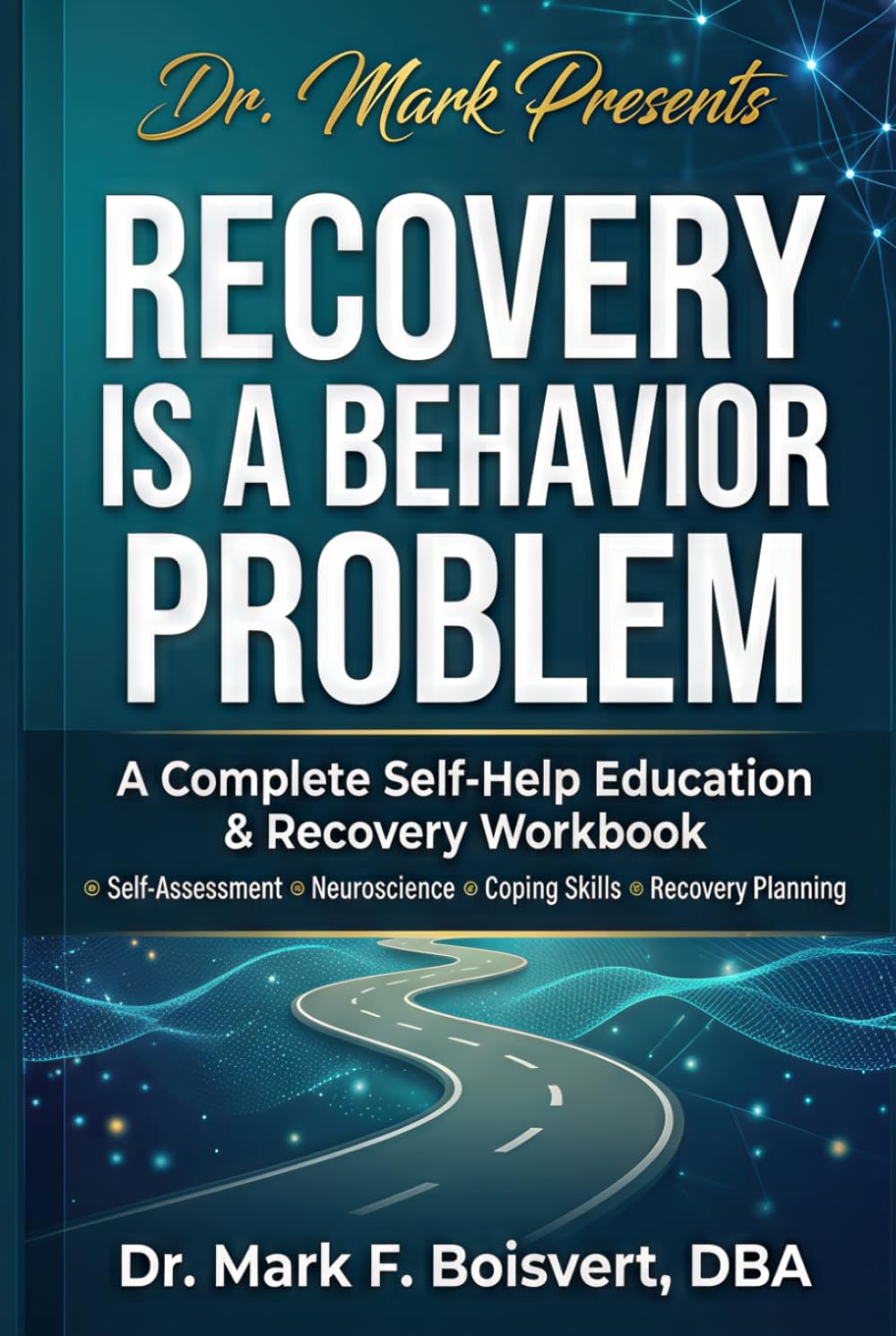 Recovery is a Behavioral Problem: A Complete Self-Help Education & Recovery Workbook