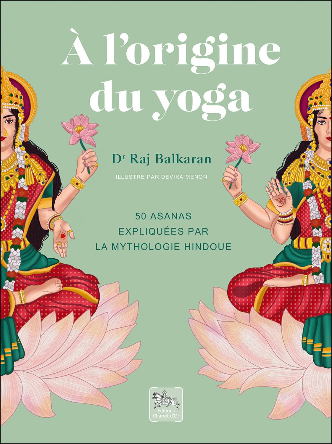 A l'origine du yoga - 50 asanas expliquées par la mythologie hindoue