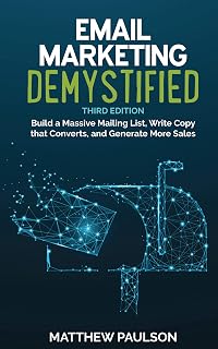 Email Marketing Demystified 3rd Edition: Build Massive Lists, Write Converting Copy & Generate Sales | Matthew Paulson
