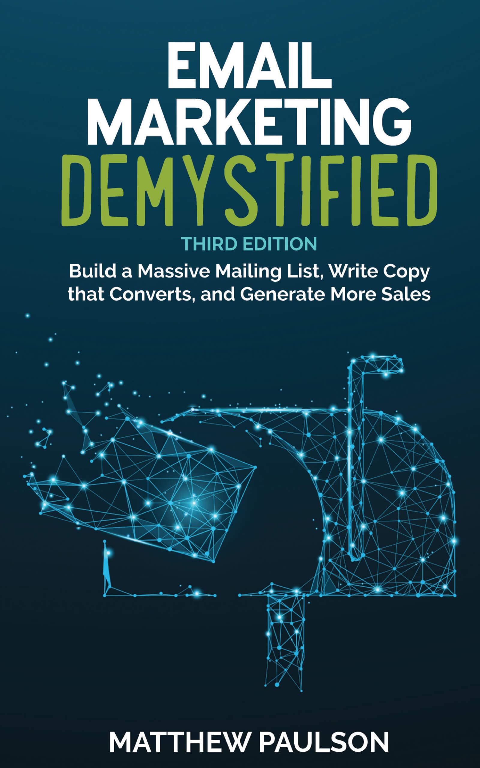 Email Marketing Demystified (Third Edition): Build a Massive Mailing List, Write Copy that Converts, and Generate More Sales (Internet Business Series)