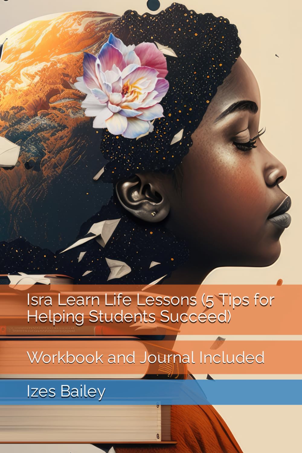 Isra Learn Life Lessons (5 Tips for Helping Students Succeed): (5 Tips for Helping Students Succeed) Workbook and Journal Included