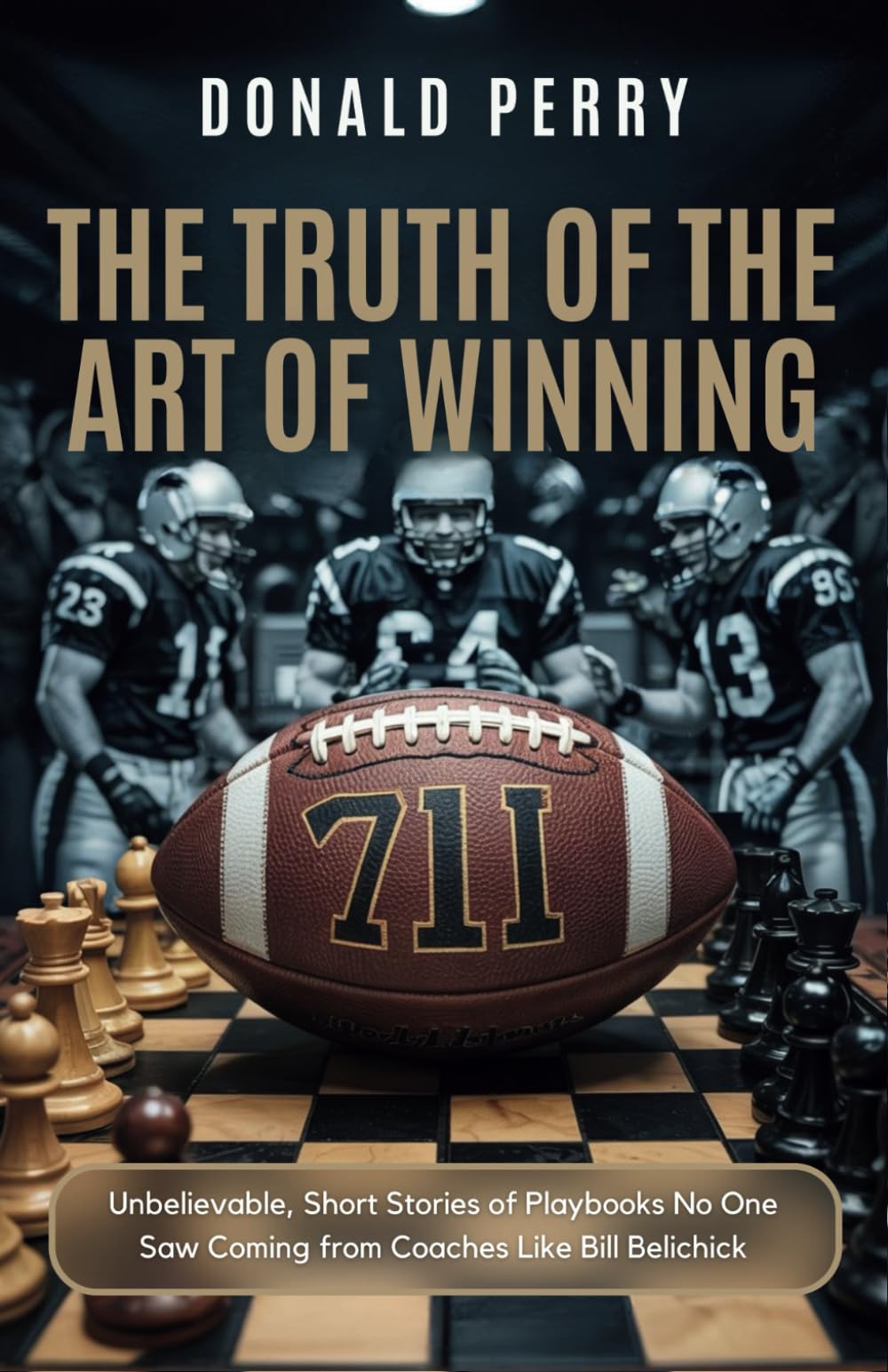 The Truth of the Art of Winning: Unbelievable, Short Stories of Playbooks No One Saw Coming from Coaches Like Bill Belichick