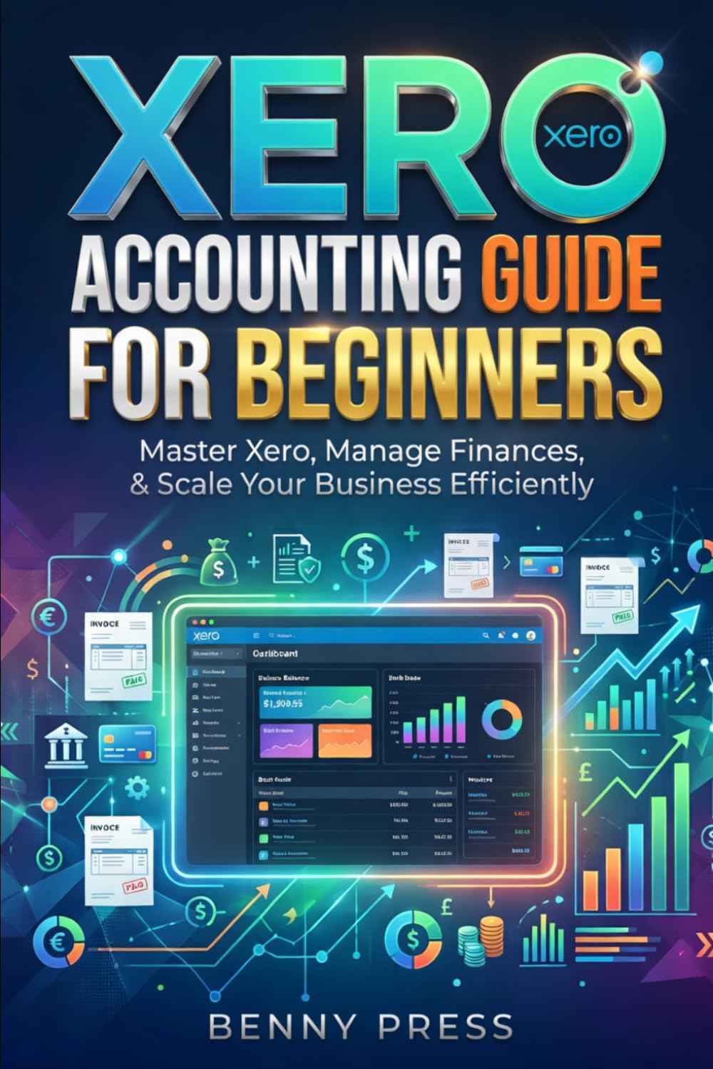 Xero Accounting Guide for Beginners: A Step-by-Step Guide to Invoicing, Bank Reconciliation, and Taking Control of Your Business Finances