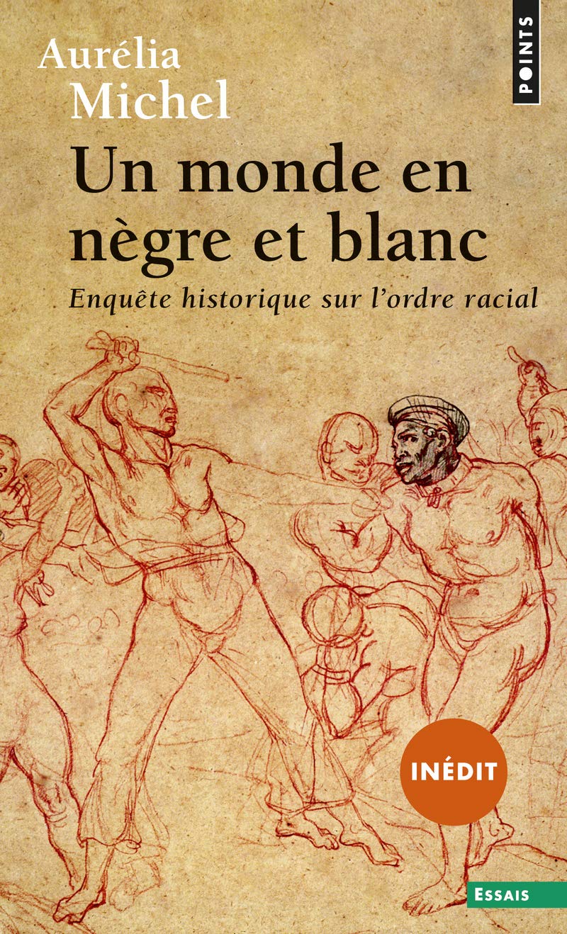 Un Monde en Nègre Et Blanc - Enquête Historique Sur L'Ordre Racial (Points Essais)