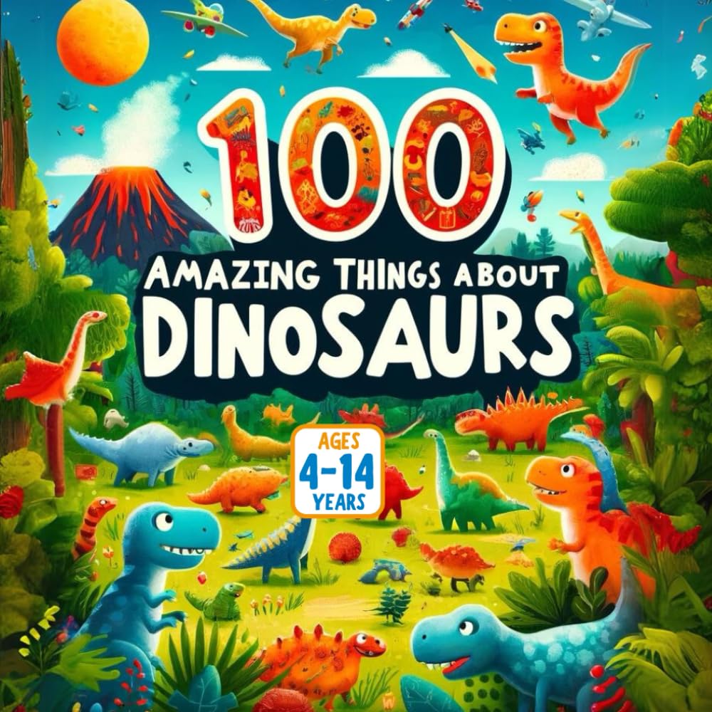 100 Amazing Things About Dinosaurs