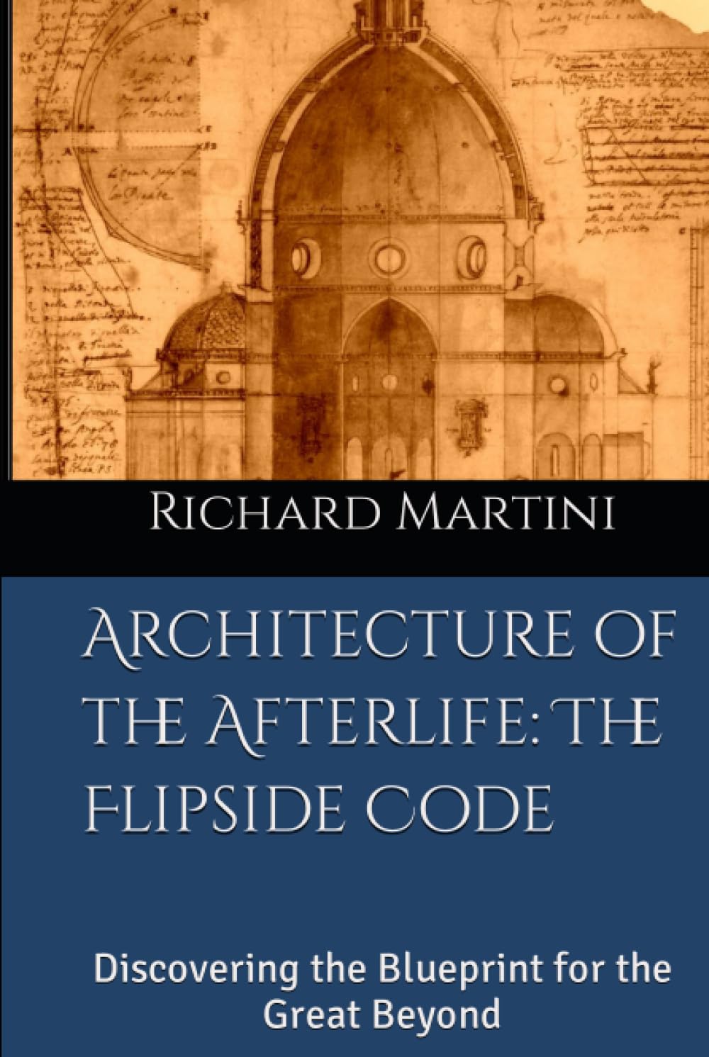 Architecture of the Afterlife: The Flipside Code: Discovering the Blueprint for the Great Beyond
