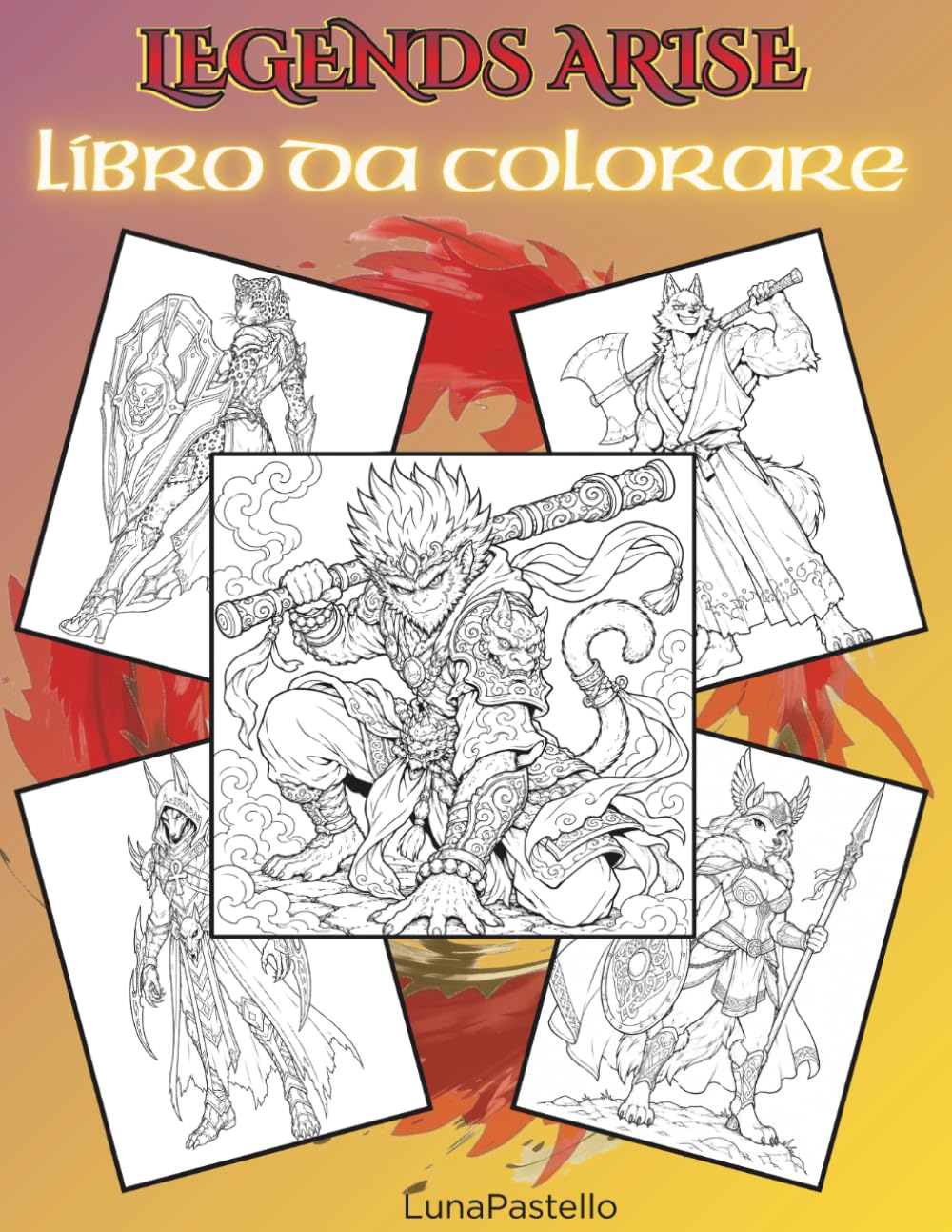 Legends Arise – Album da Colorare Fantasy: 45 Eroi Leggendari, Creature Mitiche e Campioni Fantasy da Colorare (Luna Pastello Fantasy Coloring Books)